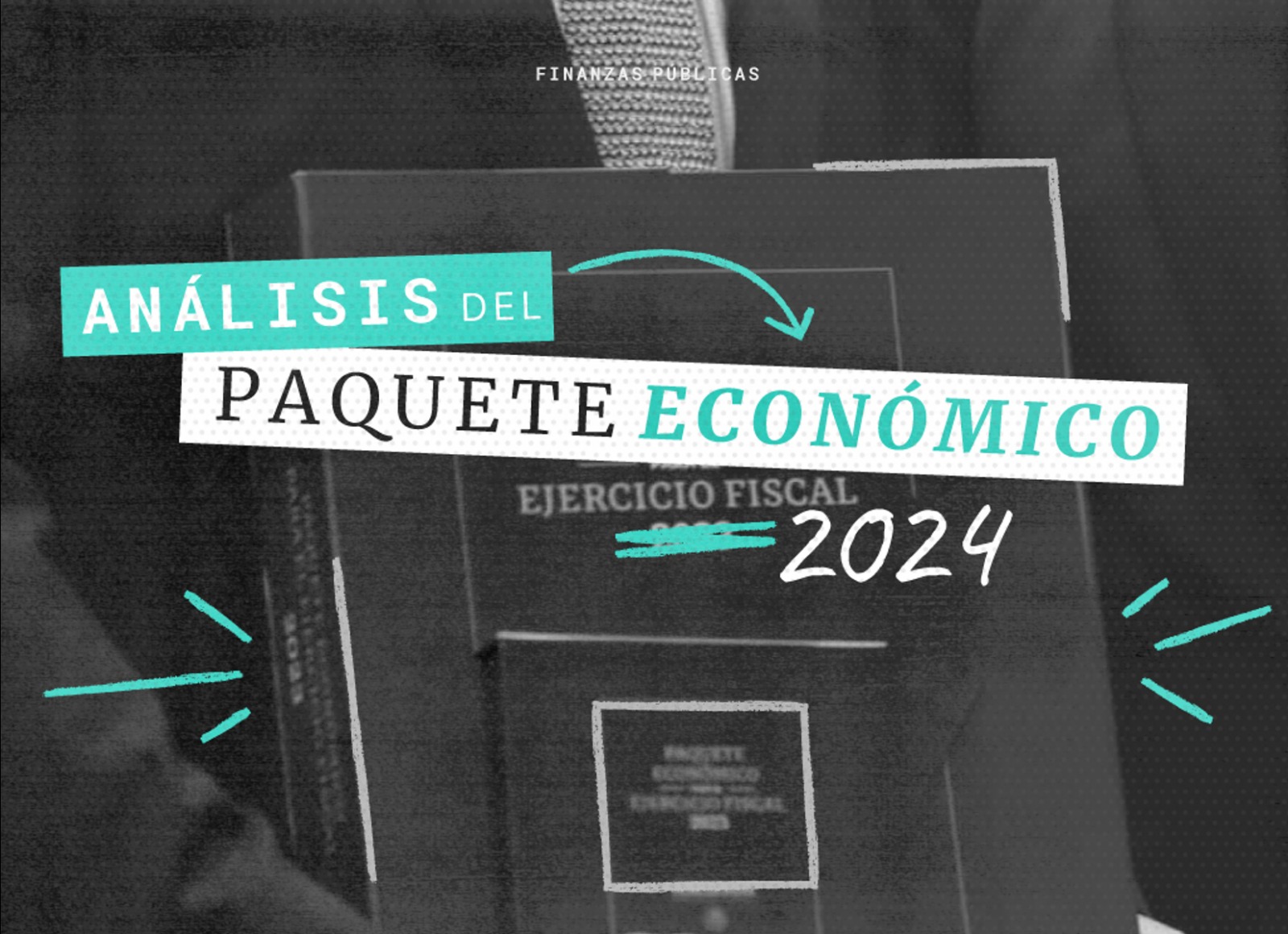 Paquete Económico 2024 Finanzas públicas al cierre del sexenio